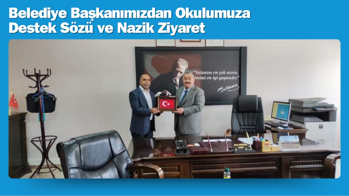 Belediye Başkanı Ünal Yılmaz’dan Okulumuza İade-i Ziyaret ve Destek Sözü